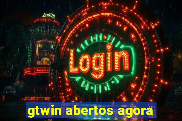 gtwin abertos agora